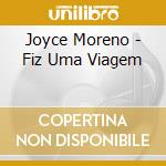 Joyce Moreno - Fiz Uma Viagem cd musicale di Joyce Moreno
