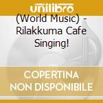 (World Music) - Rilakkuma Cafe Singing! cd