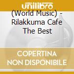 (World Music) - Rilakkuma Cafe The Best cd