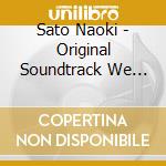 Sato Naoki - Original Soundtrack We Love! cd musicale di Sato Naoki