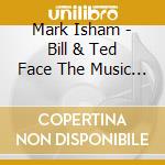 Mark Isham - Bill & Ted Face The Music / O.S.T. cd