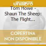 Tom Howe - Shaun The Sheep: The Flight Before Christmas cd