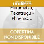 Muramatsu, Takatsugu - Phoenix: Reminiscence Of Flower Ost cd