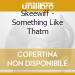 Skeewiff - Something Like Thatm cd