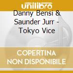 Danny Bensi & Saunder Jurr - Tokyo Vice cd