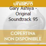 Gary Ashiya - Original Soundtrack 95 cd