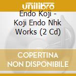 Endo Koji - Koji Endo Nhk Works (2 Cd) cd