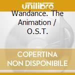 Wandance. The Animation / O.S.T. cd
