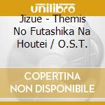 Jizue - Themis No Futashika Na Houtei / O.S.T. cd