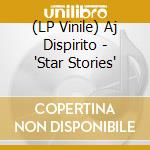 (LP Vinile) Aj Dispirito - 'Star Stories' vinile