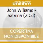 John Williams - Sabrina (2 Cd) cd