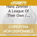 Hans Zimmer - A League Of Their Own / O.S.T. cd