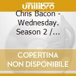 Chris Bacon - Wednesday. Season 2 / O.S.T. (2 Cd) cd