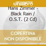 Hans Zimmer - Black Rain / O.S.T. (2 Cd) cd