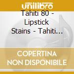 Tahiti 80 - Lipstick Stains - Tahiti 80 cd