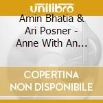 Amin Bhatia & Ari Posner - Anne With An E Original Music From The Cbc & Netflix Series cd
