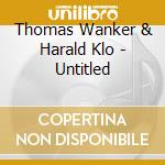 Thomas Wanker & Harald Klo - Untitled cd musicale