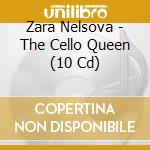 Zara Nelsova - The Cello Queen (10 Cd) cd
