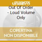 Out Of Order - Loud Volume Only cd