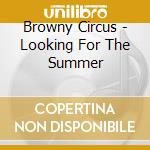 Browny Circus - Looking For The Summer cd