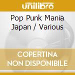 Pop Punk Mania Japan / Various cd musicale di (Various Artists)