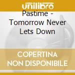 Pastime - Tomorrow Never Lets Down cd