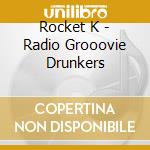 Rocket K - Radio Grooovie Drunkers cd
