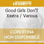 Good Girls Don'T Xxxtra / Various cd musicale di Terminal Video