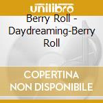 Berry Roll - Daydreaming-Berry Roll cd musicale di Berry Roll