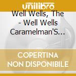 Well Wells, The - Well Wells Caramelman'S Love cd