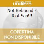 Not Rebound - Riot San!!! cd