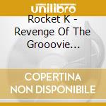 Rocket K - Revenge Of The Grooovie Drunke cd