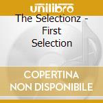The Selectionz - First Selection cd musicale di The Selectionz