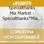 Specialthanks Mix Market - Specialthanks*Mix Market Split cd