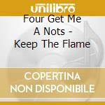 Four Get Me A Nots - Keep The Flame cd
