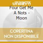 Four Get Me A Nots - Moon cd