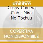 Crispy Camera Club - Mirai No Tochuu cd