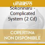 Sokoninaru - Complicated System (2 Cd) cd