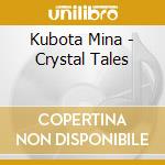 Kubota Mina - Crystal Tales cd