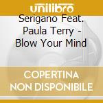 Serigano Feat. Paula Terry - Blow Your Mind cd
