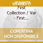 First Collection / Var - First Collection / Var cd musicale