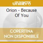 Orion - Because Of You cd