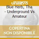 Blue Herb, Tha - Underground Vs Amateur cd