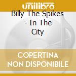 Billy The Spikes - In The City cd