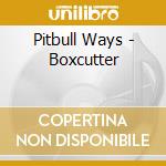 Pitbull Ways - Boxcutter cd