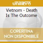 Vietnom - Death Is The Outcome cd musicale