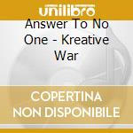 Answer To No One - Kreative War cd