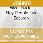 Silver Back - May People Live Securely cd