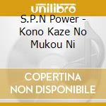 S.P.N Power - Kono Kaze No Mukou Ni cd