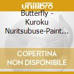 Butterfly - Kuroku Nuritsubuse-Paint It Black- cd musicale